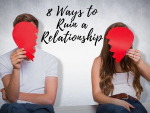 Blog - 8 Ways to Ruin a Relationship